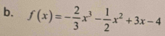 f(x)=- 2/3 x^3- 1/2 x^2+3x-4