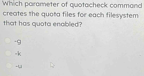 Solved: Which parameter of quotacheck command creates the quota files ...