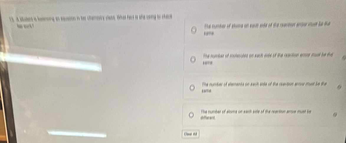 on n h temistre slass. What fast is she using to ca
the number of slams on each ade of the reaceon ame mustbte
The number of molecules on each 
@BFI6
The number of elements on each side of the reactio H must ba the
sams
The number of stoms on each side of the reaction arrow mo st b
different
Cløar All