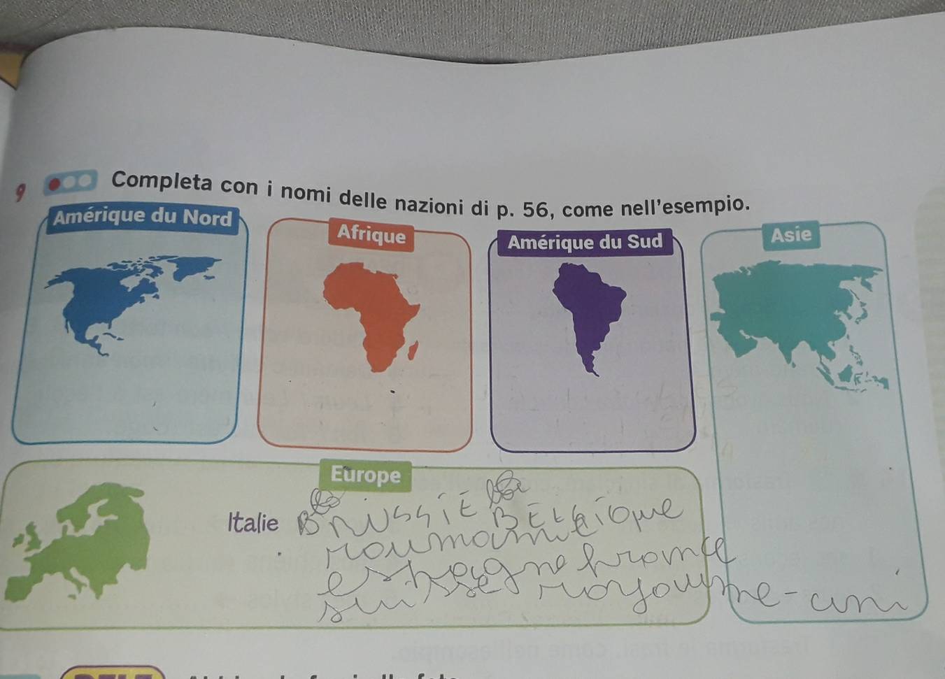 Completa con i nomi delle nazioni di p. 56, come nell'esempio. 
Amérique du Nord 
Afrique Asie 
Amérique du Sud 
Europe 
Italie