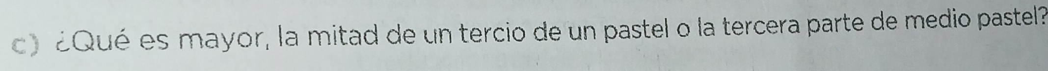 Qué es mayor, la mitad de un tercio de un pastel o la tercera parte de medio pastel