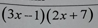 (3x-1)(2x+7)