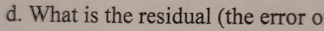 What is the residual (the error o