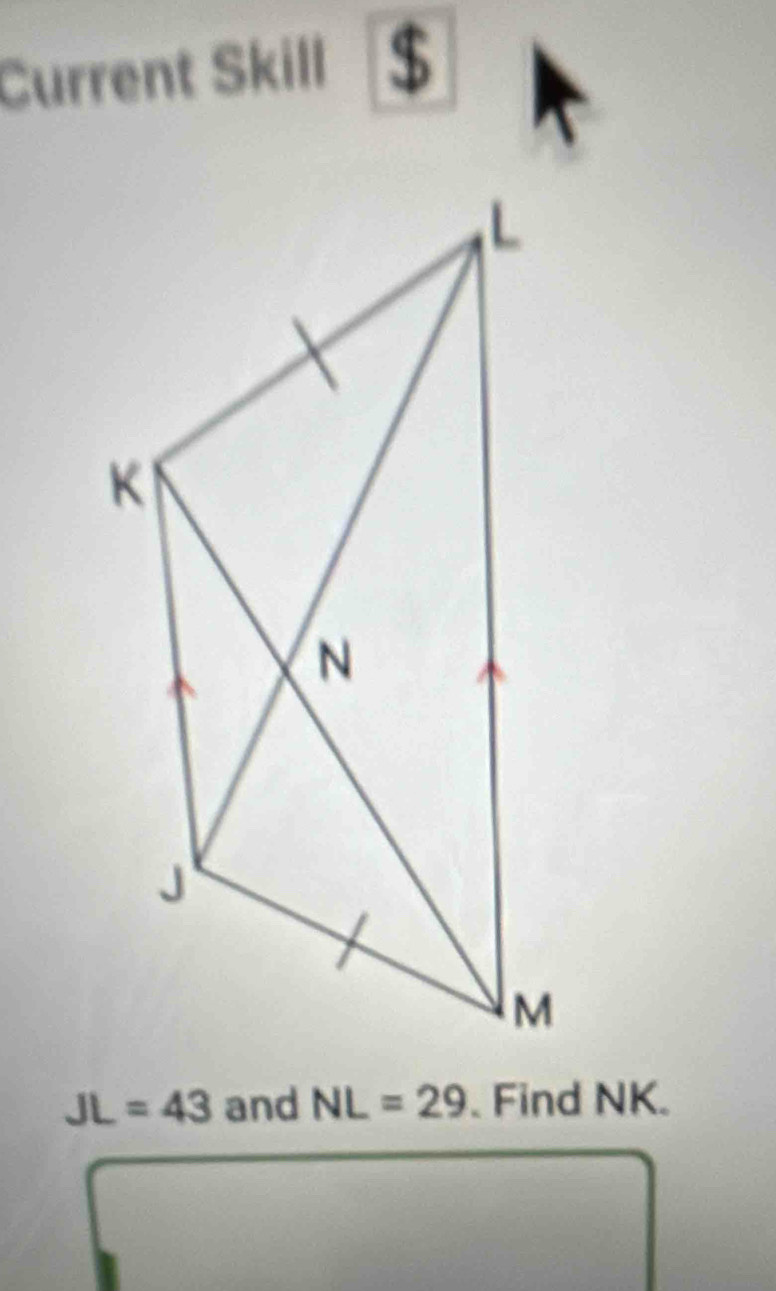 Current Skill
JL=43 and NL=29. Find NK.