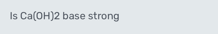 Is Ca(OH)2 base strong