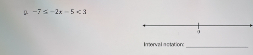 -7≤ -2x-5<3</tex> 
Interval notation:_