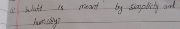 Waht is meant by simplicty and 
humdlily?