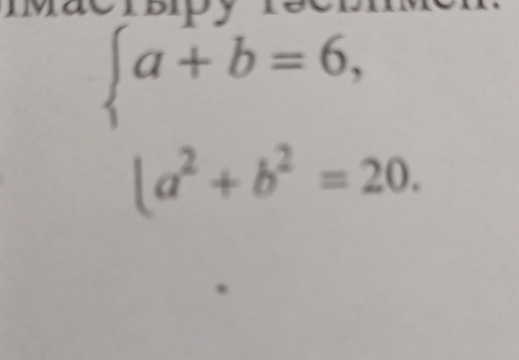 ia
beginarrayl a+b=6, |a^2+b^2=20.endarray.