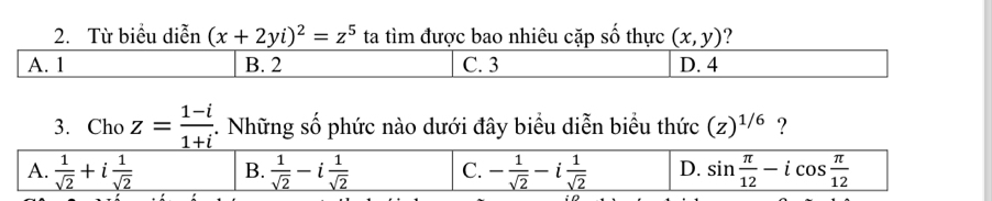 Từ biểu diễn (x+2yi)^2=z^5 ta tìm được bao nhiêu cặp số thực (x,y) ?
3. Cho z= (1-i)/1+i . Những số phức nào dưới đây biểu diễn biểu thức (z)^1/6 ?