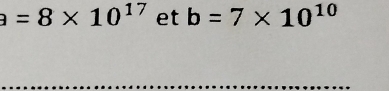 =8* 10^(17) et b=7* 10^(10)