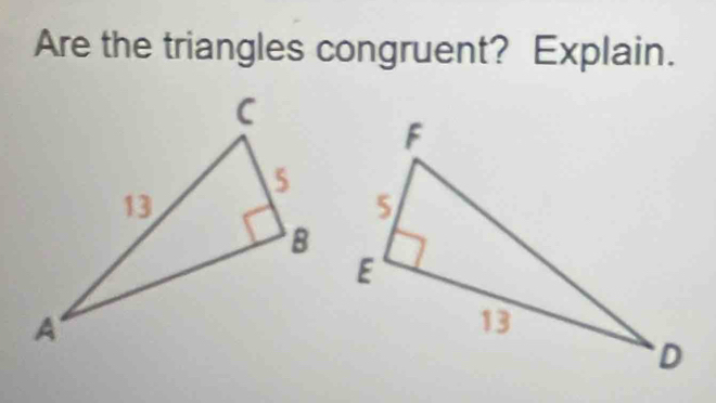 Are the triangles congruent? Explain.