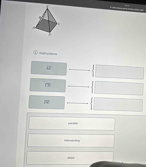 ...
cdn assess prod mheducation cor
Instructions
overline AE
overline CD
overline DE
parallel
intersecting
skew