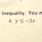 inequality. You n 
4. y≤ -3x