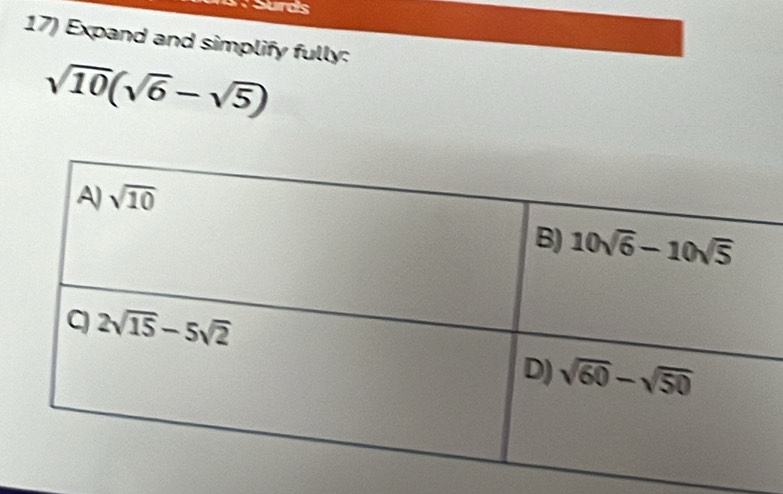 Surds
17) Expand and simplify fully:
sqrt(10)(sqrt(6)-sqrt(5))