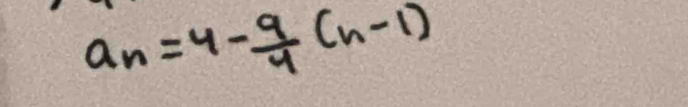 a_n=4- 9/4 (n-1)