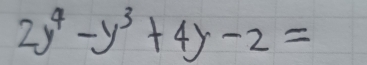 2y^4-y^3+4y-2=