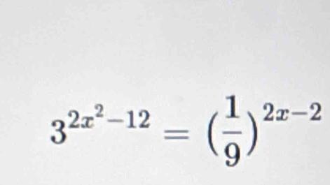 3^(2x^2)-12=( 1/9 )^2x-2