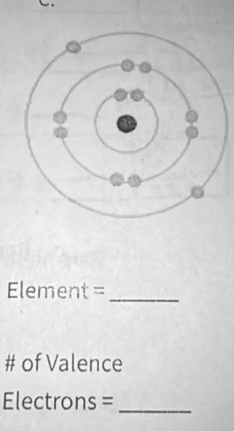 Element=_ 
# of Valence 
Electrons =_