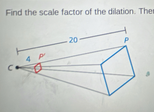 Find the scale factor of the dilation. The