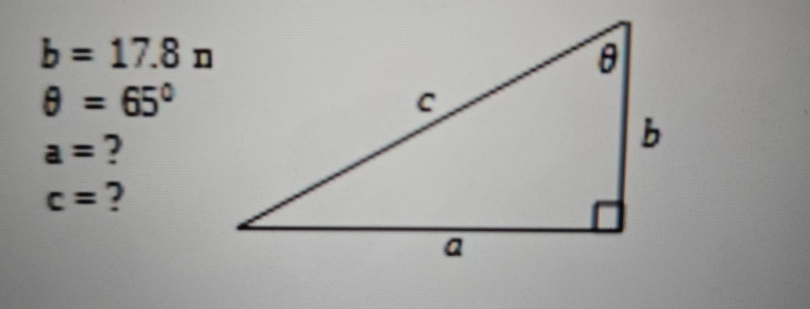 b=17.8n
θ =65°
a= ?
c= ?