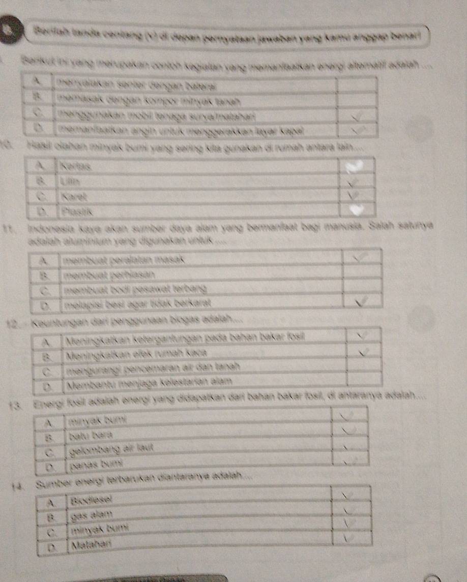 Berifah landa centang (v) of depan pernvataan lawabán yang kamu anggap benar 
Benkut ini yang merupakan conton kegialan ntaatkan energi altematif adaiah .... 
sil olahan minyak bumi yang sering kita gunakan di rumah antara lain..... 
11. Indonesia kaya akan sumber daya alam yang bermanfaat bagi manusia. Salah satunya 
adalah aluminium yang digunakan untuk ... 
iogas adalah.... 
h energi yang didapatk.. 
n diantaranya a