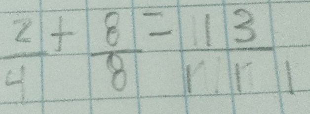  2/4 + 8/8 = 13/r:r 