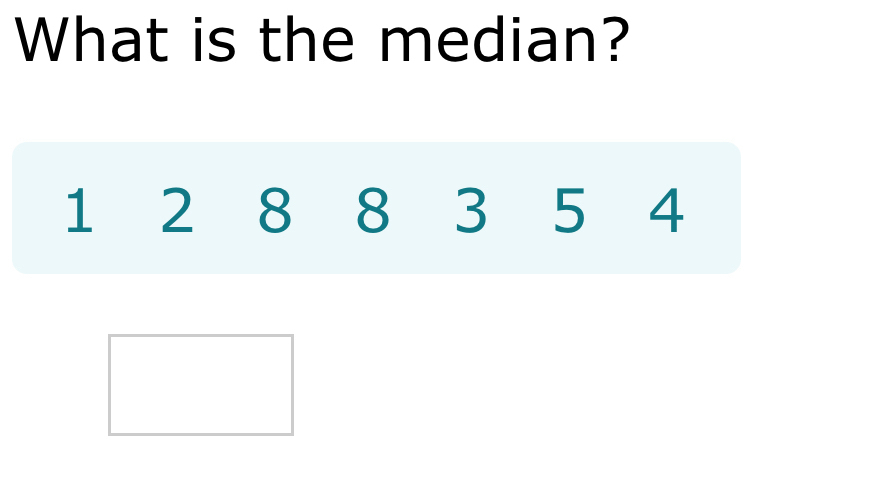 What is the median?
1 2 8 8 3 5 4