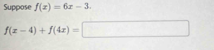 Suppose f(x)=6x-3.
f(x-4)+f(4x)=□