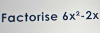 Factorise 6x^2-2x