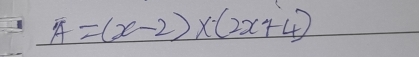 A=(x-2)* (2x+4)