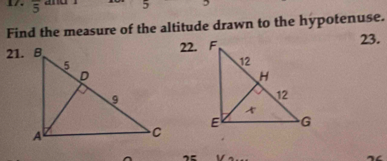 overline 5 am 
5 , 
Find the measure of the altitude drawn to the hypotenuse. 
22. 
23.