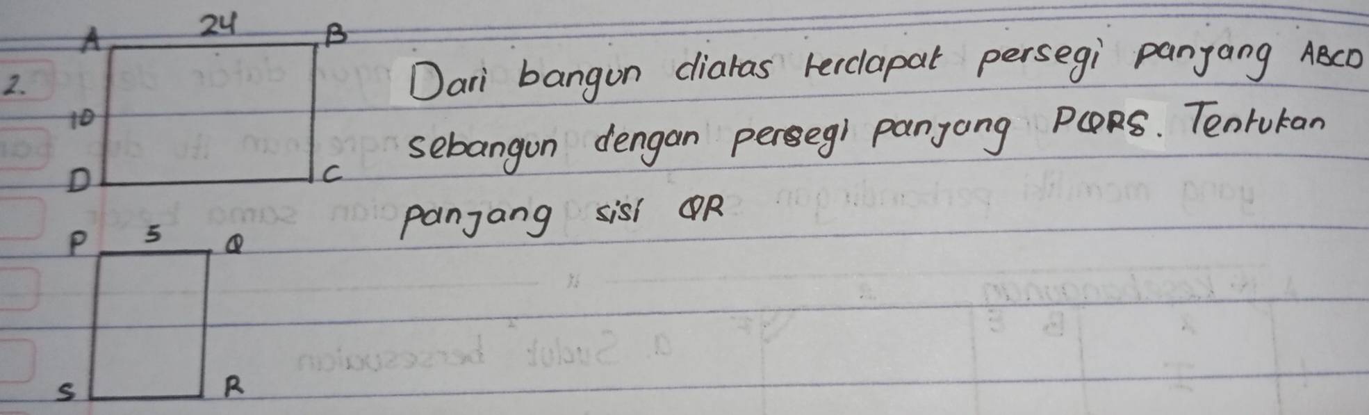 Dari bangon diaras recclapal persegi panyang ABcD
sebangon dengan perseg) panyong PCRs. Tenruran 
panjang sisi OR