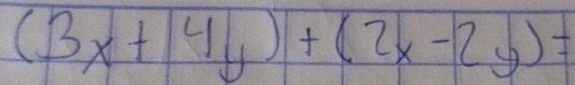 (3x+4y)+(2x-2y)=