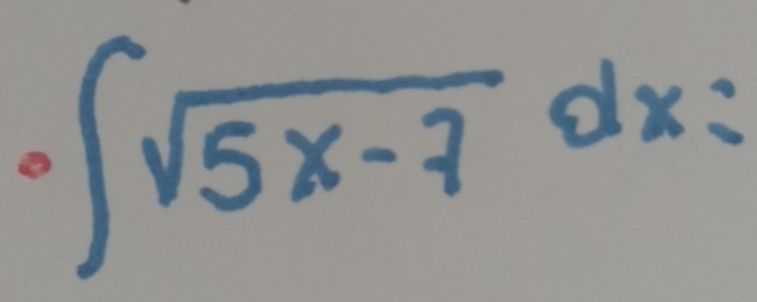 ∈t sqrt(5x-7)dx=