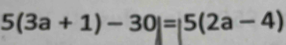 5(3a+1)-30]=|5(2a-4)