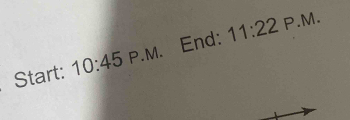 Start: 10:45 P.M. End: 11:22 
P _ N