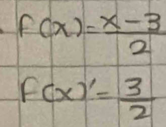 f(x)= (x-3)/2 
f(x)'= 3/2 