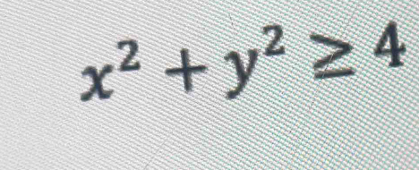 x^2+y^2≥ 4