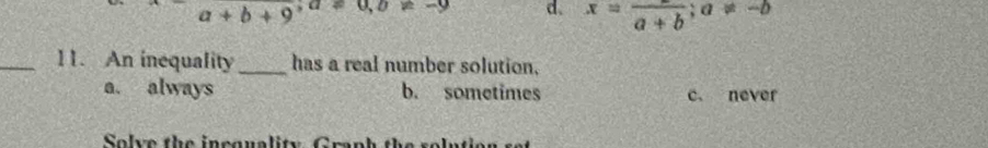 a+b+9 d. x=frac a+b;a!= -b
_11. An inequality _has a real number solution.
a. always b. sometimes c. never
Solve the incquality Graph th e se