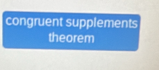 congruent supplements 
theorem