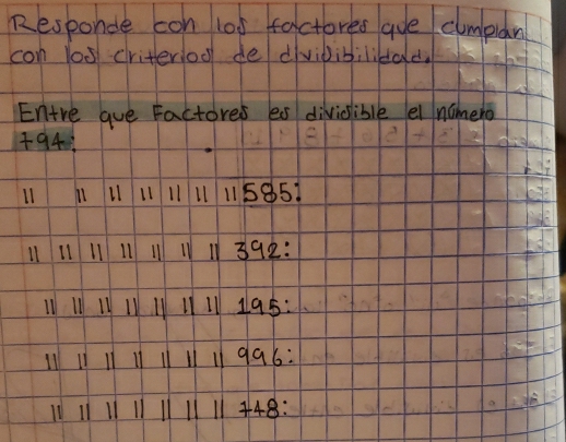 Responde con lot factores aue clmplan 
con los criteriod dedivibibililald. 
Entre gue Factores es divisible ei ncmero 
+ 94
11 11 11 11 Ll 115851
11392 : 
1Il 195 :
996 :
448 :