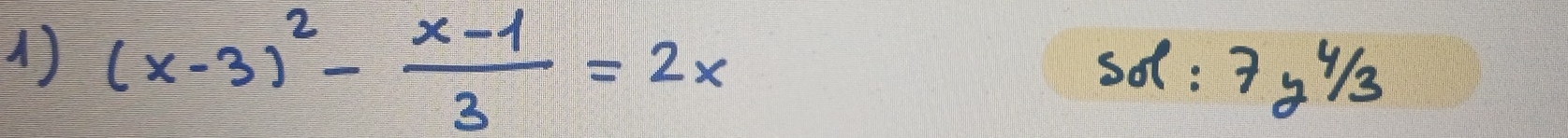 (x-3)^2- (x-1)/3 =2x
so :7y