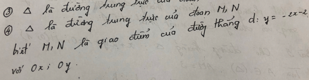 ③ A Ra duiòng hung have c 
④ A Pa dièng tung zuàc aio coan H, N 
biet' H, N Pā qiíao dānn auo dug thāng d y=-2x-2
vO Ox; Oy.