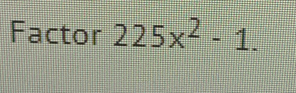 Factor 225x^2-1.