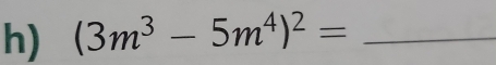 (3m^3-5m^4)^2= _