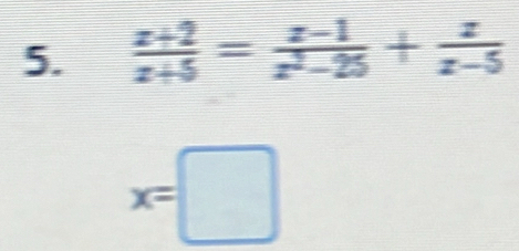  (z+2)/z+5 = (z-1)/z^2-25 + z/z-5 
x=□