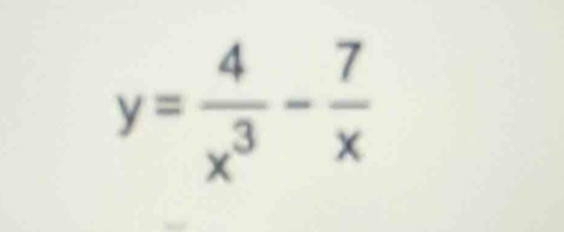 y= 4/x^3 - 7/x 