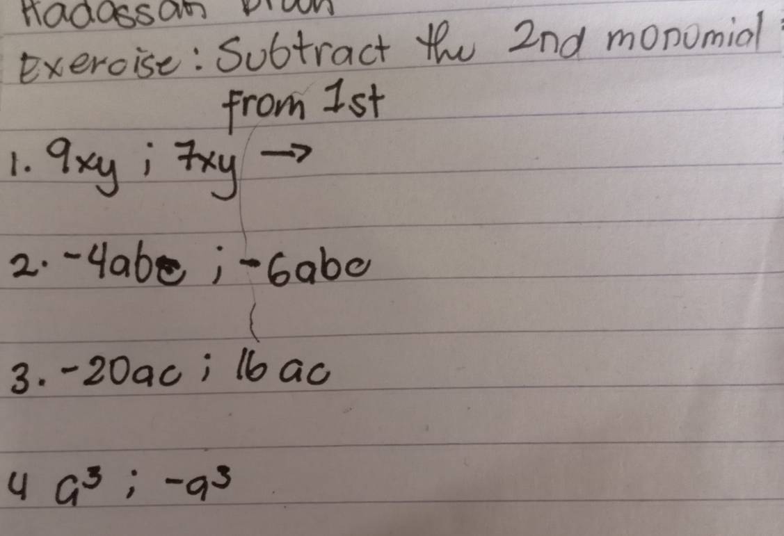 nad0ssan on 
exercise: Subtract the 2nd monomial 
from Ist 
1. 7 x y; Ty 
2. -4abe ¡ -6ab0
( 
3. -20ac j 1b ao 
4 a^3:-a^3