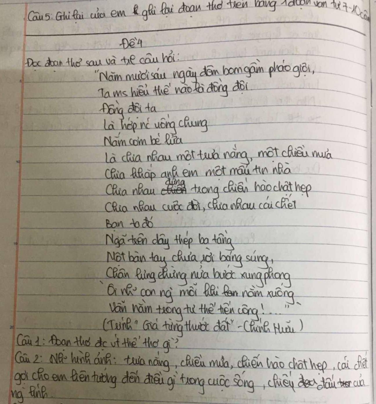 Caus. Ghifai aia em ghi fai doan the teen nang nauan van t7- ca 
De4 
Doc doan the sau và the cāu hoi 
"Nam muicisau ngay don bomgain pháo giō, 
Ta ms hièi thènáo tà dōng dōi 
frōng doi ta 
la hopnc uóng chung 
Nam com be Ria 
La Chia neau mor twa nàng, mot chieù muà 
CQua Qhap anB em mot māu tin nQà 
ding 
Chia nhau tong chièn háochathep 
Chia nhau cuóc dòi, chua nau cáicher 
Ban to do 
Nga teen day thep bo taing 
Not ban tay Chuia jài bǎng scng 
cRan Bing eluing nia bict xungphong 
i nR conng mói Qi nàm xuōng 
van wam teong to the thén cōng!. 
(Toint Già tàng thutc dai-Chun Hǎ) 
Cau 1: Boan the dc of the`thó qi? 
Cai 2: Nà hunn ánn: twa nāng, cluéi màa, clién hào chat hep, cai dè 
got choem Bhēn tating dén dhei gì`tuong cuóe sóng, chuey dai an 
ng tine