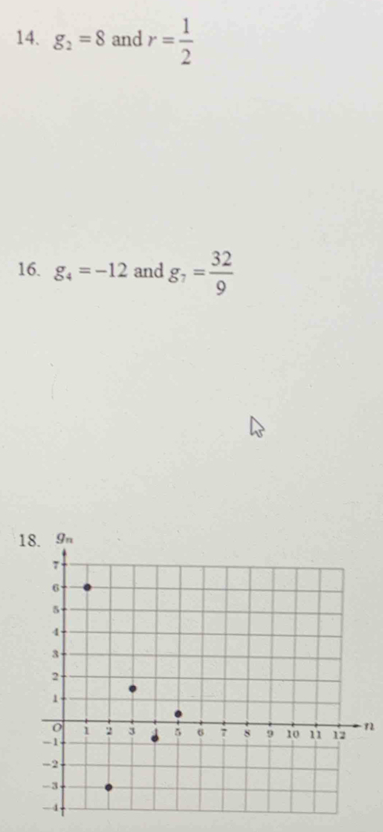 g_2=8 and r= 1/2 
16. g_4=-12 and g_7= 32/9 
1